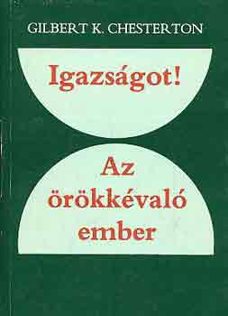 Gilbert K. Chesterton - Igazsgot!-Az rkkval ember