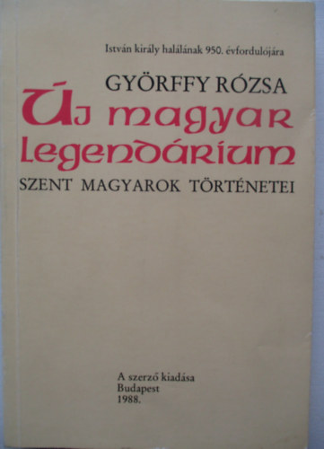Gy�rffy R�zsa - �j magyar legend�rium - szent magyarok t�rt�netei