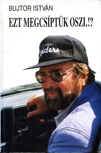 Bujtor István - Ezt megcsíptük Oszi.!? - Aláírt példány!!!