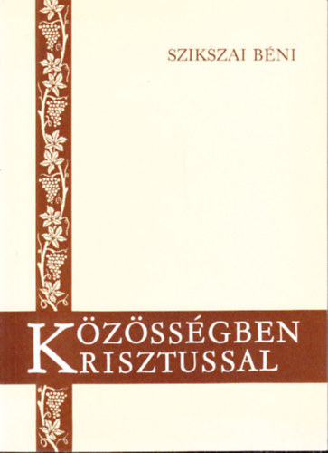 Szikszai B�ni - K�z�ss�gben Krisztussal (�nekek �neke k�nyv�nek magyar�zata)