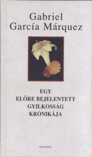 Gabriel García Márquez - Egy előre bejelentett gyilkosság krónikája
