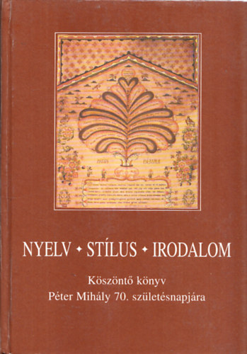 Zoltn Andrs (szerk.) - Nyelv, stlus, irodalom - Ksznt knyv Pter Mihly 70. szletsnapjra