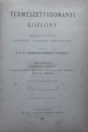 Szily Klmn; Csopey Lszl (szerk.); Entz Gza (szerk.); Paszlavszky Jzsef (szerk.); Wartha Vince (szerk.) - Termszettudomnyi Kzlny 1897. 29. vfolyam (329-340. fzet s XL-LXIV. ptfzet)