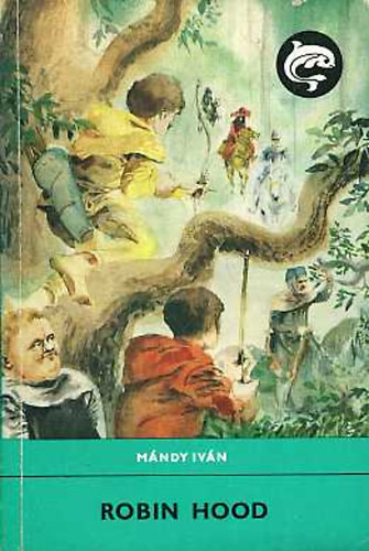 Mndy Ivn - Robin Hood   SZERKESZT Rnaszegi Mikls GRAFIKUS Szecsk Tams