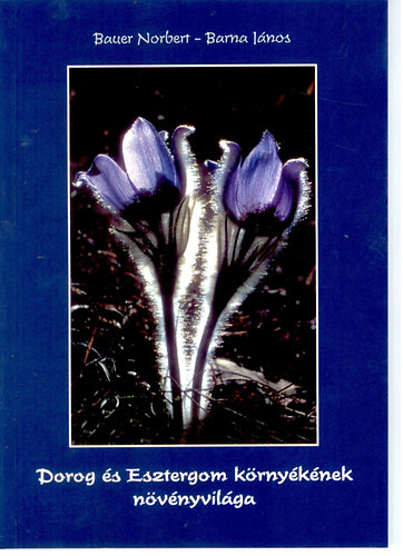 Bauer Norbert-Barna Jnos - Dorog s Esztergom krnyknek nvnyvilga