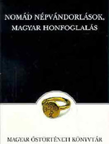 Sinkovics Bal�zs, Felf�ldi Szabolcs - Nom�d n�pv�ndorl�sok, magyar honfoglal�s