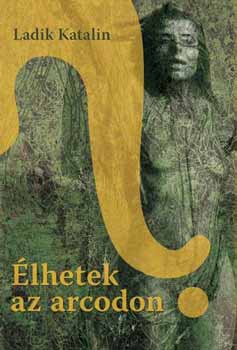 Ladik Katalin - �lhetek az arcodon?