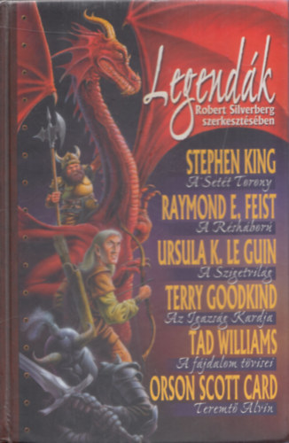 Robert Silverberg (szerk.), Stephen King, Raymond E. Feist, Ursula K. Le Guin, Terry Goodkind, Tad Williams, Orson Scott Card - Legendk (A sett torony - A rshbor - A szigetvilg - Az igazsg kardja - A fjdalom tvisei - Teremt Alvin)