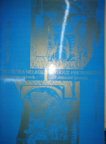 Maier-Kr�nitz L�szl� - Tettet�s n�lk�l - f�lperces versek - Without Pretensions - half-minute poems