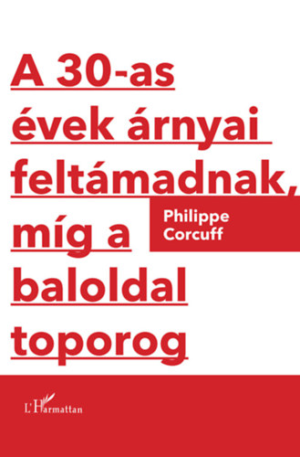 Philippe Corcuff - A 30-as vek rnyai feltmadnak, mg a baloldal toporog