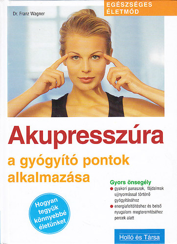 Dr. Franz Wagner - Akupresszúra (A gyógyító pontok alkalmazása)