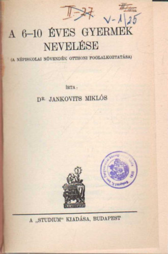 Jankovits Mikls dr. - A 6-10 ves gyermek nevelse - A npiskolai nvendk otthoni foglalkoztatsa (Szlk knyvtra 19-20.)