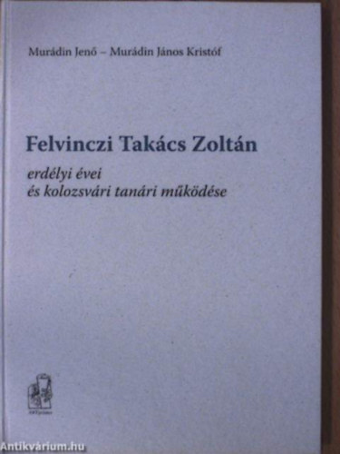 Murdin Jen, Murdin Jnos Kristf - Felvinczi Takcs Zoltn erdlyi vei s kolozsvri tanri mkdse