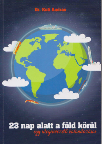 Kuti András - 23 nap alatt a föld körül, egy idegenvezető kalandozásai