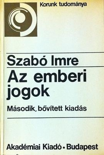 Szab Imre, Bernt Gyrgy (szerk.) - Az emberi jogok - Az emberi jogok lnyege, A nemzetkzi rendezs, A legjabb vonatkozsok (Korunk tudomnya)