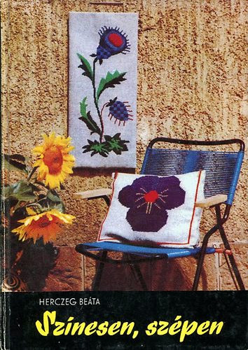 Herczeg Beáta, Graf.: Kepes Erzsébet - Víg Katalin - Színesen, szépen (Milyen tárgyak készülhetnek kézimunkával?; Milyen anyagokat használunk?; Munkaeszközök - munkakörülmények; Előkészítő munkák; Vonalas technikák; A laposhímzés és a tűfestés; A gyöngyhímzés; A madeira és a