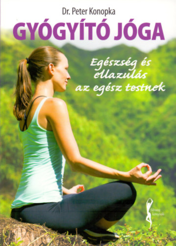 Anja Konopka; Peter Konopka - Gygyt jga - Egszsg s ellazuls az egsz testnek