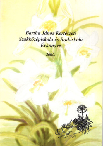 Lszln Varga Zsuzsa - Bartha Jnos Kertszeti Szakkzpiskola s Szakiskola vknyve 1940-2000