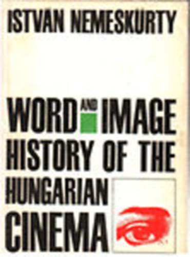 István Nemeskürty - Word and Image - History of the Hungarian Cinema