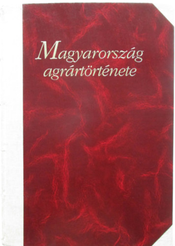 Orosz-Fr-Romny (szerk.) - Magyarorszg agrrtrtnete