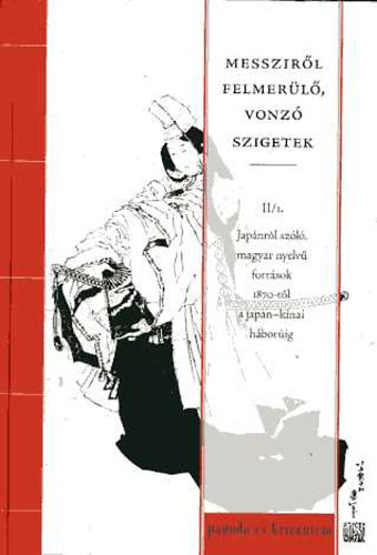 Buda Attila (szerk.) - Messzirl felmerl, vonz szigetek II/1. - Japnrl szl, magyar nyelv forrsok 1870-tl a japn-knai hborig