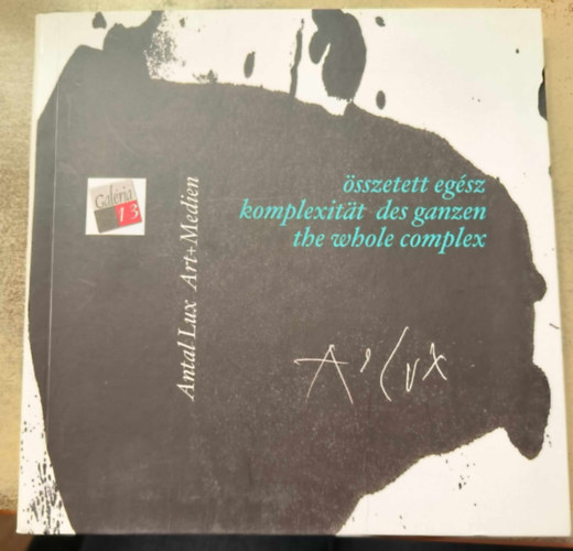 Lux Antal - sszetett egsz / Komplexitt des Ganzen / The Whole Complex