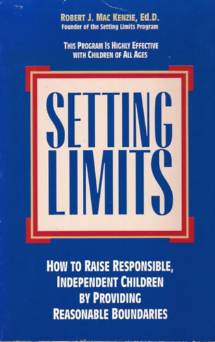 Robert J. Mac Kenzie Ed. D - Setting Limits - How to Raise Responsible, Independent Children by Providing Reasonable Boundaries