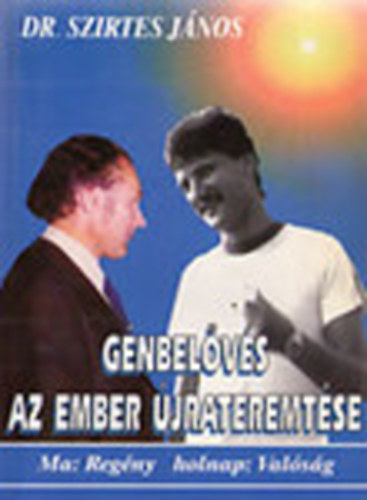 Dr. Szirtes János - Gén-belövés az ember újra-teremtése