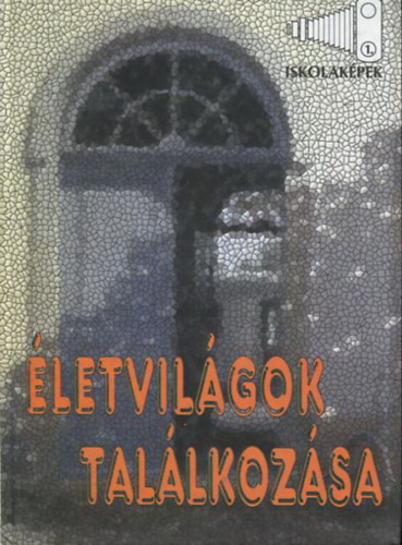 Perjés István, Kovács Zoltán - Életvilágok találkozása - Az iskola külső és belső világának interdiszciplináris vizsgálata