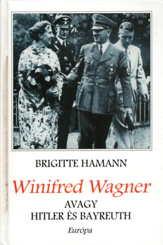 Brigitte Hamann - Winifred Wagner avagy Hitler s Bayreuth