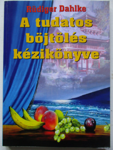 Ruediger Dahlke - A tudatos böjtölés kézikönyve