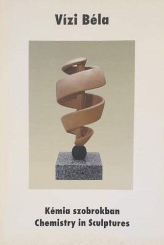 Vzi Bla - Kmia szobrokban / Chemistry in Sculptures 2. - Az elektron nhny lehetsges alakja / Some possible electron shapes