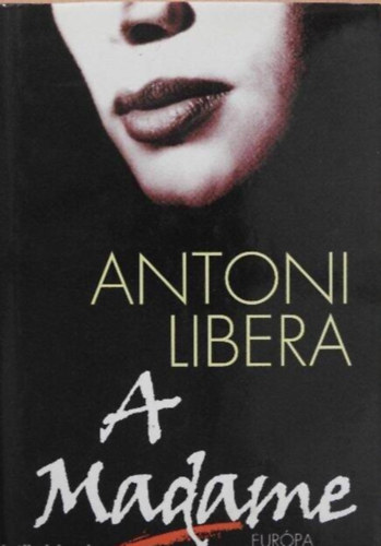 Antoni Libera, P�lfalvi Lajos (ford.) - A Madame (Madame) - P�lfalvi Lajos ford�t�sa