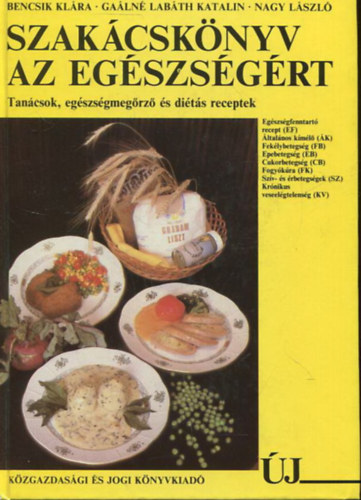 Bencsik Klra, Galn Labth Katalin, Nagy Lszl - Szakcsknyv az egszsgrt - Tancsok, egszsgmegrz s dits receptek