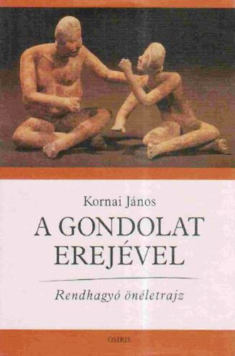 Kornai J�nos - A gondolat erej�vel - Rendhagy� �n�letrajz