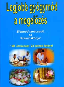 Szerk.: Dr. Suller Attila - Legjobb gygymd a megelzs (letmd tancsad s szakcsknyv)