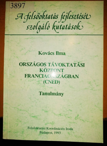 Kovcs Ilma (szerk.) - Orszgos Tvoktatsi Kzpont Franciaorszgban (CNED) - Tanulmny - A felsoktats fejlesztst szolgl kutatsok