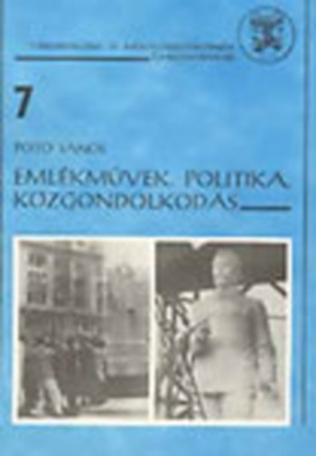Pótó János - Emlékművek, politika, közgondolkodás (Társadalom- és művelődéstörténeti tanulmányok 7.)