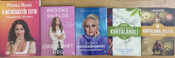 Posta Reni, Brooke Shields, Iv�nyi Orsolya, Lakatos P�ter - Kortalanul csomag - 5 db k�nyv - A n� reggelt�l estig, Nem �regedhet meg, Mindent a v�ltoz�korr�l, Kortalanul!, Kortalanul atl�ta