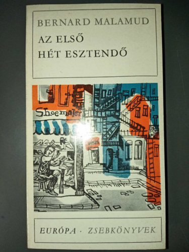 Bernard Malamud - Az első hét esztendő - Elbeszélések (A számla / Ez a halálom / Az élet ára / A gyászolók / Szánj meg / A kölcsön / Elsők az idióták / Angyal-Levine / A börtön / Nyári olvasás / A varázshordó / Hol a kulcs? / A cseléd cipője /