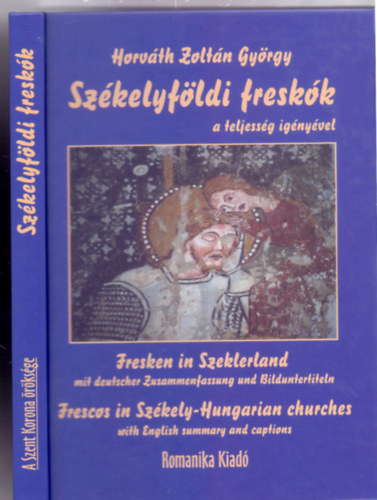Fot�k: Horv�th Zolt�n Gy�rgy - Sz�veg: Horv�th Zolt�n Gy�rgy �s Gondos B�la - Sz�kelyf�ldi fresk�k a teljess�g ig�ny�vel (Magyar-n�met-angol - A Szent Korona �r�ks�ge)