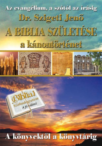 Dr. Szigeti Jen� - A Biblia sz�let�se - a k�nont�rt�net