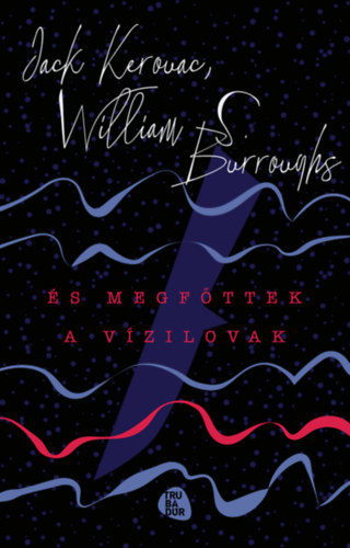 Jack Kerouac, William S. Burroughs - s megfttek a vzilovak