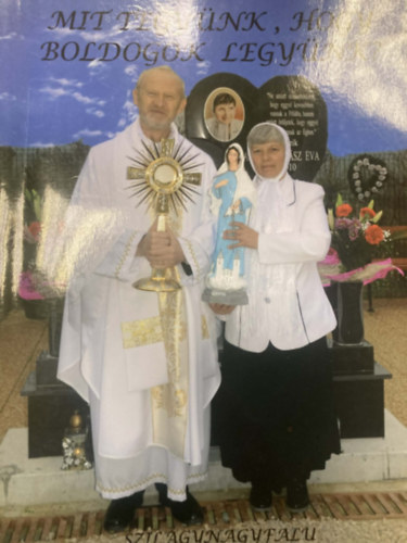 Csilik János, Vad ilona - Az engesztelők kézikönyve - Mit tegyünk, hogy boldogok legyünk?