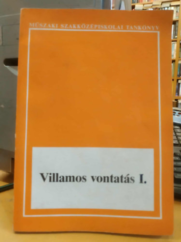 Hanzel Andr�s, Hunor L�szl� - Villamos vontat�s I. (M�szaki szakk�z�piskolai tank�nyv)