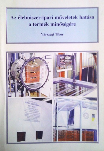 Vrszegi Tibor - Az lelmiszer-ipari mveletek hatsa a termk minsgre