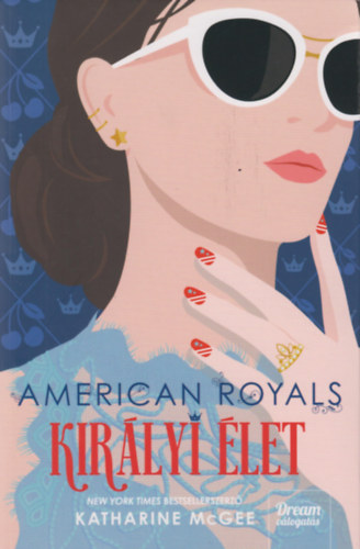 Katharine McGee - American Royals - Kirlyi let