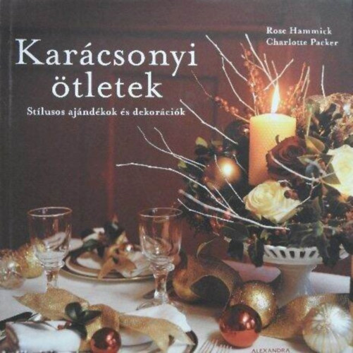 Rose Hammick, Charlotte Packer, Nagy Boglrka (szerk.), Bakonyi Berta (ford.), Jo Tyler (fotk) - Karcsonyi tletek - Stlusos ajndkok s dekorcik (Jo Tyler Sznes fotival gazdagon illusztrlva)