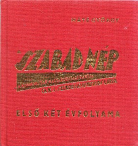 Máté György - A Szabad Nép első két évfolyama (törpekönyv)