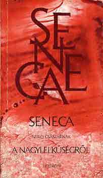 Lucius Annaeus Seneca - Seneca Nero cs�sz�rnak a nagylelk�s�gr�l